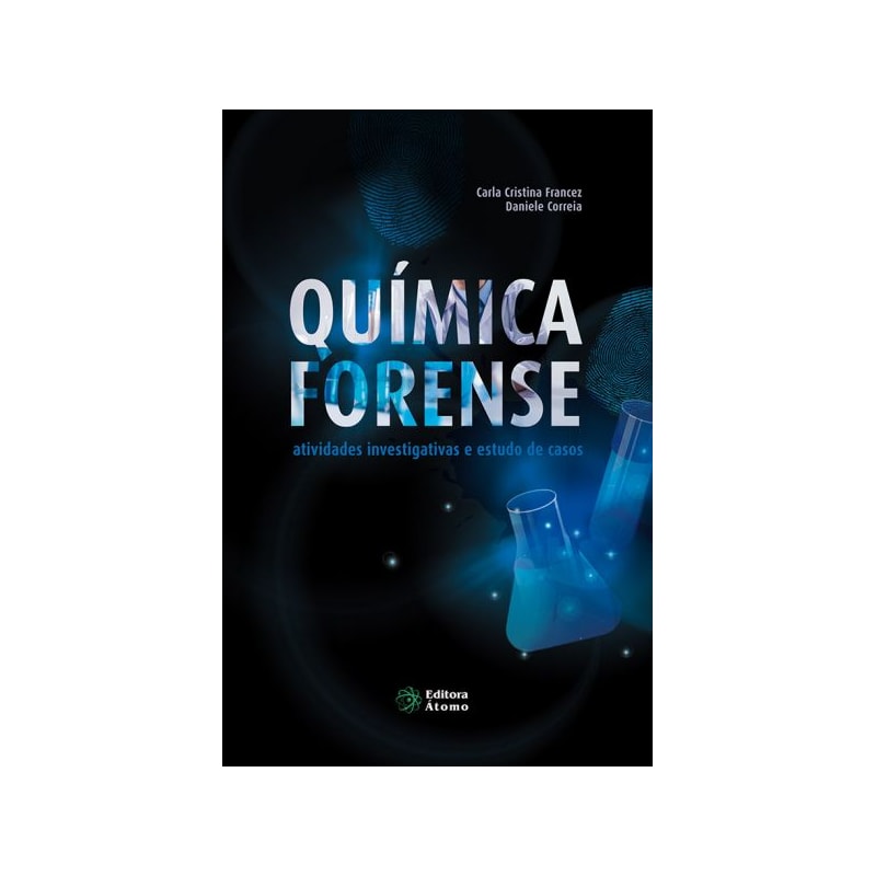 QUÍMICA FORENSE: ATIVIDADES INVESTIGATIVAS E ESTUDO DE CASOS