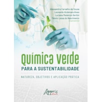 QUÍMICA VERDE PARA A SUSTENTABILIDADE: NATUREZA, OBJETIVOS E APLICAÇÃO PRÁTICA