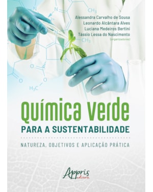 QUÍMICA VERDE PARA A SUSTENTABILIDADE: NATUREZA, OBJETIVOS E APLICAÇÃO PRÁTICA