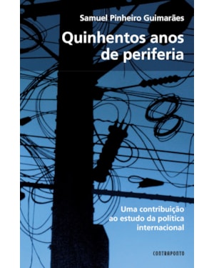 QUINHENTOS ANOS DE PERIFERIA: CONTRIBUICAO AO ESTUDO DA POLITICA INTERNACIO - 2