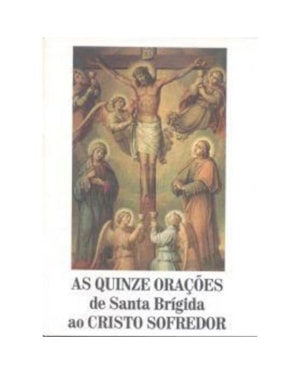 QUINZE ORACOES DE SANTA BRIGIDA AO CRISTO SOFREDOR, AS