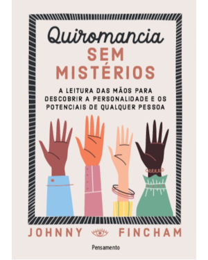 Quiromancia sem mistérios: a leitura das mãos para descobrir a personalidade e os potenciais de qualquer pessoa