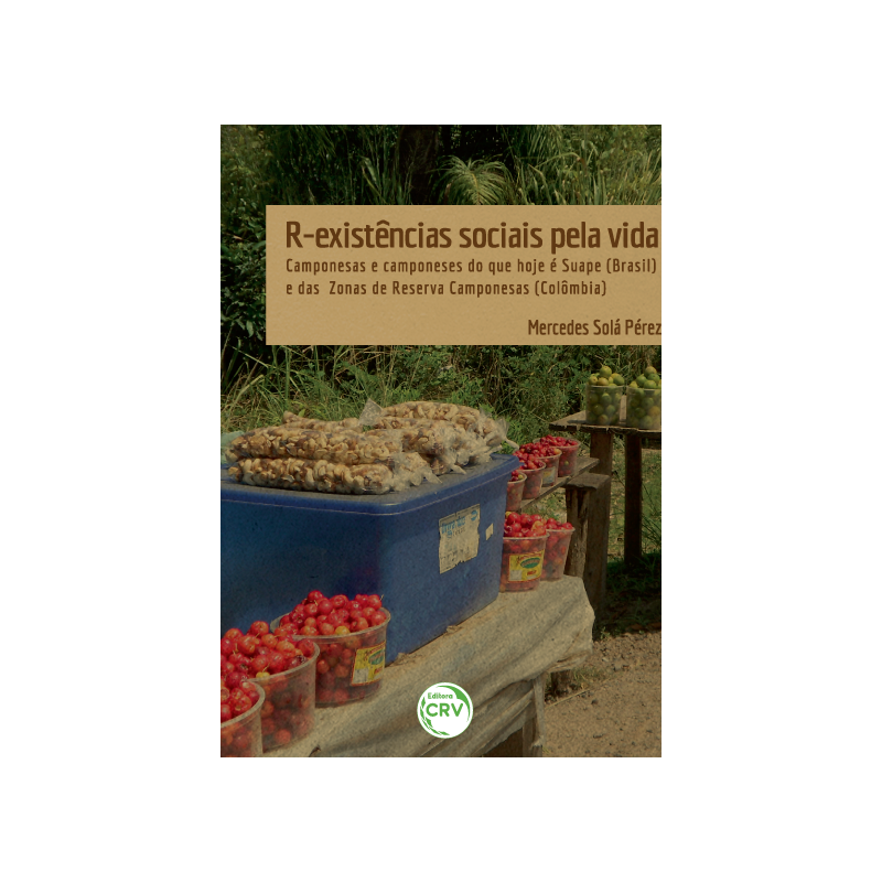 R-EXISTÊNCIAS SOCIAIS PELA VIDA: CAMPONESAS E CAMPONESES DO QUE HOJE É SUAPE (BRASIL) E DAS ZONAS DE RESERVA CAMPONESAS (COLÔMBIA)