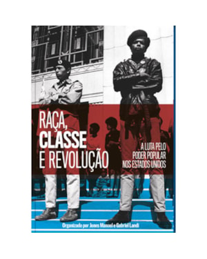 RAÇA, CLASSE, REVOLUÇÃO A LUTA PELO PODER POPULAR NOS ESTADOS UNIDOS