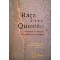 RAÇA COMO QUESTÃO - HISTÓRIA, CIÊNCIA E IDENTIDADES NO BRASIL