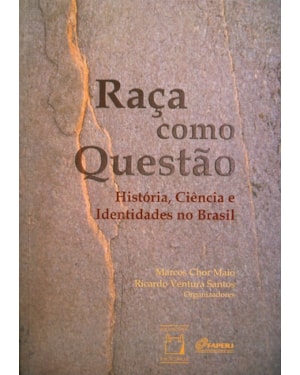 RAÇA COMO QUESTÃO: HISTÓRIA, CIÊNCIA E IDENTIDADES NO BRASIL