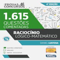 RACIOCÍNIO LÓGICO-MATEMÁTICO - SÉRIE PROVAS E CONCURSOS - 1615 QUESTÕES COMENTADAS