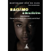 RACISMO À BRASILEIRA - RAÍZES HISTÓRICAS: UM NOVO NÍVEL DE REFLEXÃO SOBRE A HISTÓRIA SOCIAL DO BRASIL