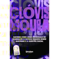 RACISMO COMO ARMA IDEOLOGICA DE DOMINAÇÃO E OUTROS ENSAIOS SOBRE MARXISMO E A QUESTÃO RACIAL