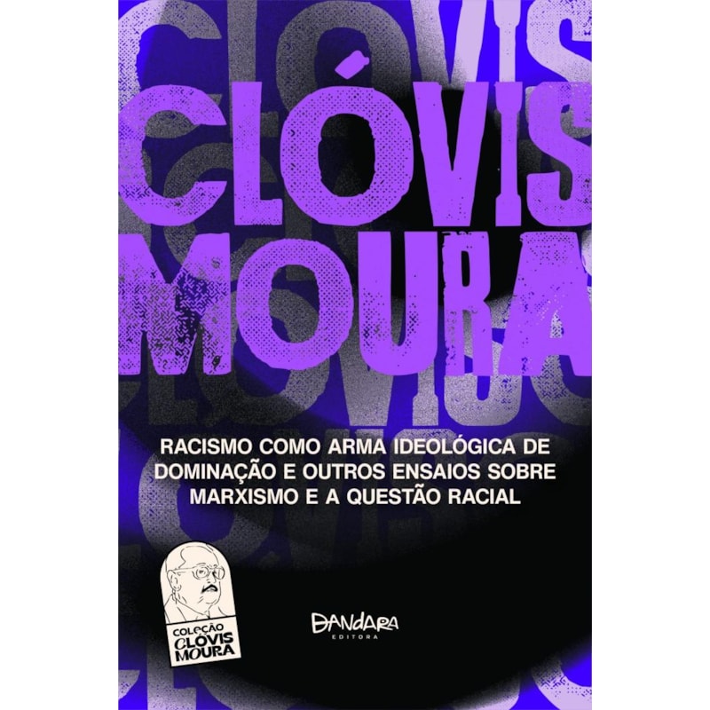 RACISMO COMO ARMA IDEOLOGICA DE DOMINAÇÃO E OUTROS ENSAIOS SOBRE MARXISMO E A QUESTÃO RACIAL
