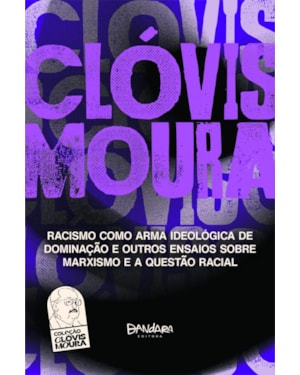 RACISMO COMO ARMA IDEOLOGICA DE DOMINAÇÃO E OUTROS ENSAIOS SOBRE MARXISMO E A QUESTÃO RACIAL