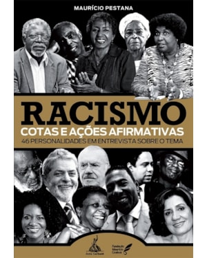 RACISMO: COTAS E AÇÕES AFIRMATIVAS - 46 PERSONALIDADES EM ENTREVISTA SOBRE O TEMA