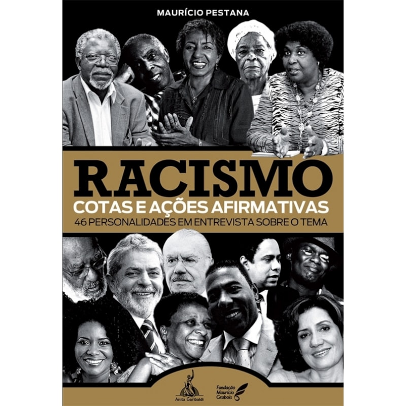 RACISMO: COTAS E AÇÕES AFIRMATIVAS - 46 PERSONALIDADES EM ENTREVISTA SOBRE O TEMA
