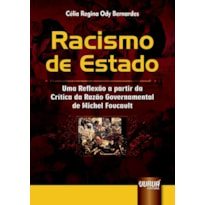 RACISMO DE ESTADO - UMA REFLEXÃO A PARTIR DA CRÍTICA DA RAZÃO GOVERNAMENTAL DE MICHEL FOUCAULT