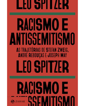 RACISMO E ANTISSEMITISMO: AS TRAJETÓRIAS DE STEFAN ZWEIG, ANDRÉ REBOUÇAS E JOSEPH MAY