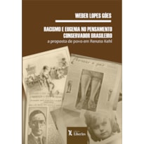 RACISMO E EUGENIA NO PENSAMENTO CONSERVADOR BRASILEIRO: A PROPOSTA DE POVO EM RENATO KEHL