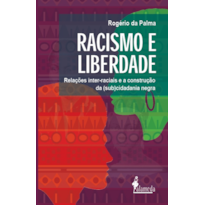 Racismo e liberdade: relações inter-raciais e a construção da (sub)cidadania negra