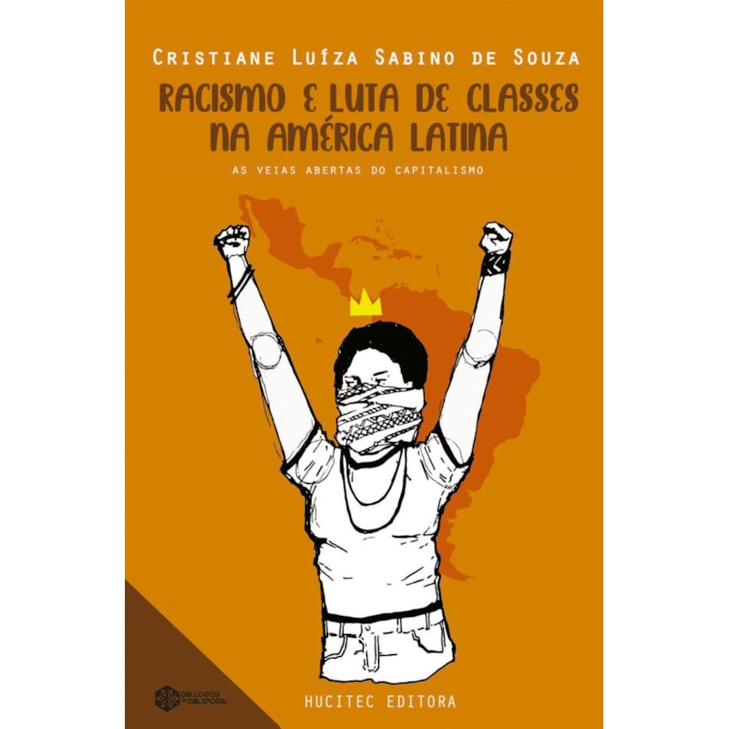 RACISMO E LUTA DE CLASSES NA AMÉRICA LATINA - AS VEIAS ABERTAS DO CAPITALISMO DEPENDENTE - VOL. 2