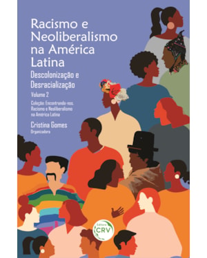 RACISMO E NEOLIBERALISMO NA AMÉRICA LATINA - VOL 2: DESCOLONIZAÇÃO E DESRACIALIZAÇÃO COLEÇÃO