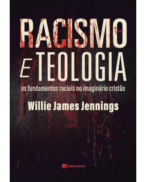 Racismo e Teologia: os fundamentos raciais no imaginário cristão