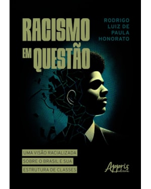 RACISMO EM QUESTÃO: UMA VISÃO RACIALIZADA SOBRE O BRASIL E SUA ESTRUTURA DE CLASSES