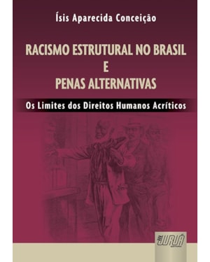 RACISMO ESTRUTURAL NO BRASIL E PENAS ALTERNATIVAS - OS LIMITES DOS DIREITOS HUMANOS ACRÍTICOS