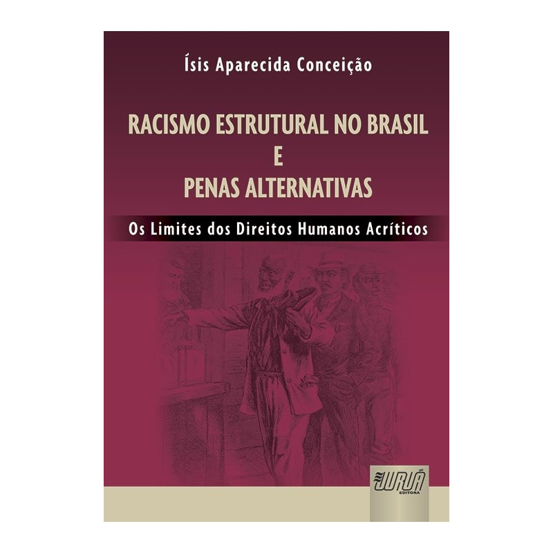RACISMO ESTRUTURAL NO BRASIL E PENAS ALTERNATIVAS - OS LIMITES DOS DIREITOS HUMANOS ACRÍTICOS