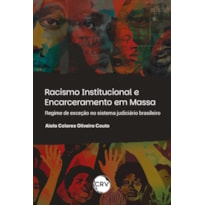 RACISMO INSTITUCIONAL E ENCARCERAMENTO EM MASSA: REGIME DE EXCEÇÃO NO SISTEMA JUDICIÁRIO BRASILEIRO