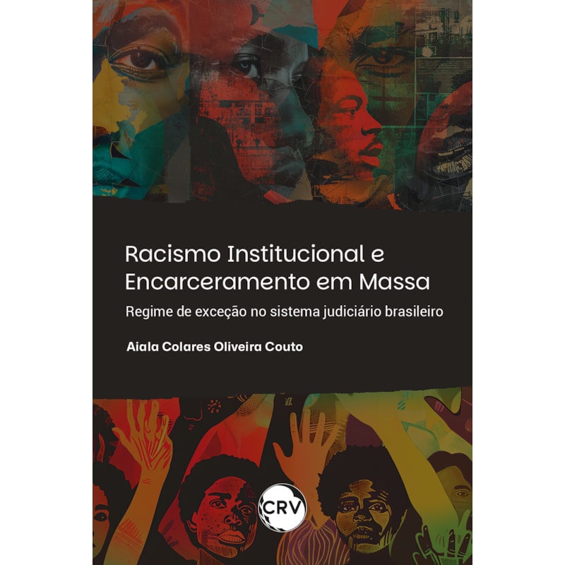 RACISMO INSTITUCIONAL E ENCARCERAMENTO EM MASSA: REGIME DE EXCEÇÃO NO SISTEMA JUDICIÁRIO BRASILEIRO