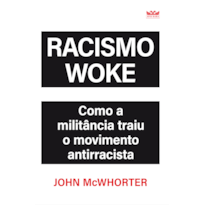 RACISMO WOKE - COMO A MILITÂNCIA TRAIU O MOVIMENTO