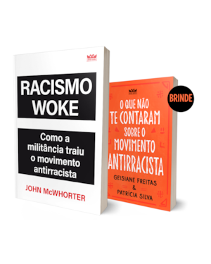 RACISMO WOKE - ( LIVRO O QUE NÃO TE CONTARAM SOBRE O MOVIMENTO ANTIRRACISTA )