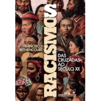 RACISMOS: DAS CRUZADAS AO SÉCULO XX