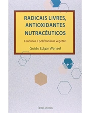 RADICAIS LIVRES, ANTIOXIDANTES NUTRACEUTICOS - FENOLICOS E POLIFENOLICOS VE - 1