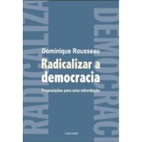 RADICALIZAR A DEMOCRACIA - PROPOSIÇÕES PARA UMA REFUNDAÇÃO