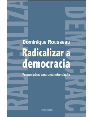 RADICALIZAR A DEMOCRACIA - PROPOSIÇÕES PARA UMA REFUNDAÇÃO