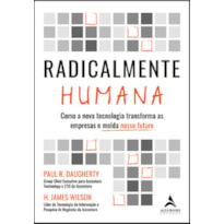 Radicalmente humana: como a nova tecnologia transforma as empresas e molda nosso futuro