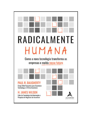 Radicalmente humana: como a nova tecnologia transforma as empresas e molda nosso futuro