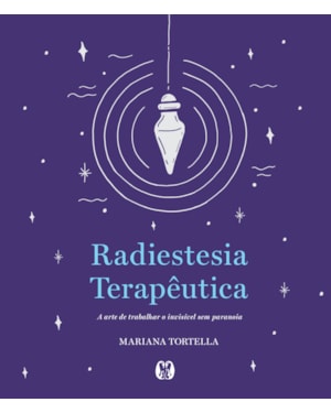 Radiestesia Terapêutica: A Arte De Trabalhar O Invisível Sem Paranoia