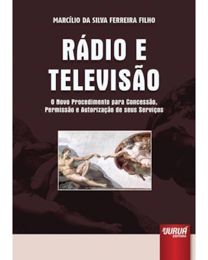 RÁDIO E TELEVISÃO - O NOVO PROCEDIMENTO PARA CONCESSÃO, PERMISSÃO E AUTORIZAÇÃO DE SEUS SERVIÇOS