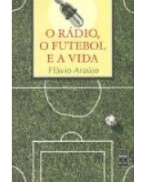 RÁDIO,O - O FUTEBOL E A VIDA