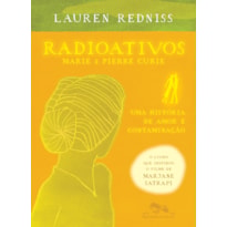 RADIOATIVOS: MARIE & PIERRE CURIE, UMA HISTÓRIA DE AMOR E CONTAMINAÇÃO