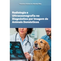 RADIOLOGIA E ULTRASSONOGRAFIA NO DIAGNÓSTICO POR IMAGEM DE ANIMAIS DOMÉSTICOS