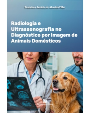 RADIOLOGIA E ULTRASSONOGRAFIA NO DIAGNÓSTICO POR IMAGEM DE ANIMAIS DOMÉSTICOS