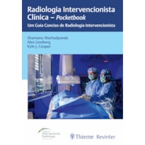 RADIOLOGIA INTERVENCIONISTA CLÍNICA - POCKETBOOK: UM GUIA CONCISO DE RADIOLOGIA INTERVENCIONISTA