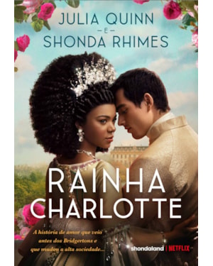 RAINHA CHARLOTTE: A HISTÓRIA DE AMOR QUE VEIO ANTES DOS BRIDGERTONS E QUE MUDOU A ALTA SOCIEDADE...