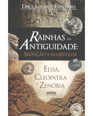 RAINHAS DA ANTIGUIDADE: SEDUÇÃO E MAJESTADE