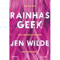 RAINHAS GEEK: TRÊS AMIGOS. DUAS HISTÓRIAS DE AMOR. UMA CONVENÇÃO. RAINHAS GEEK: TRÊS AMIGOS. DUAS HISTÓRIAS DE AMOR. UMA CONVENÇÃO.