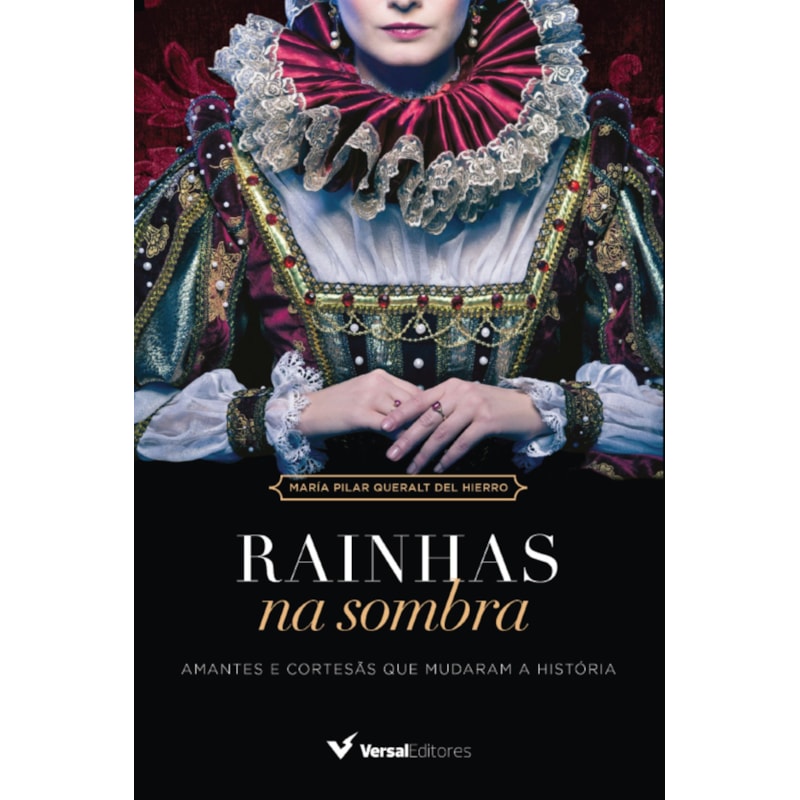 RAINHAS NA SOMBRA: AMANTES E CORTESÃS QUE MUDARAM A HISTÓRIA