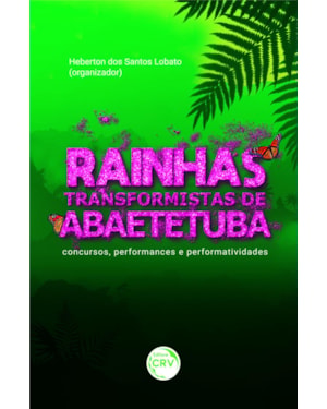 RAINHAS TRANSFORMISTAS DE ABAETETUBA: CONCURSOS, PERFORMANCES E PERFORMATIVIDADES