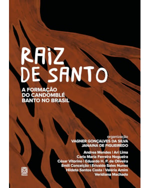 RAIZ DE SANTO: A FORMAÇÃO DO CANDOMBLÉ BANTO NO BRASIL